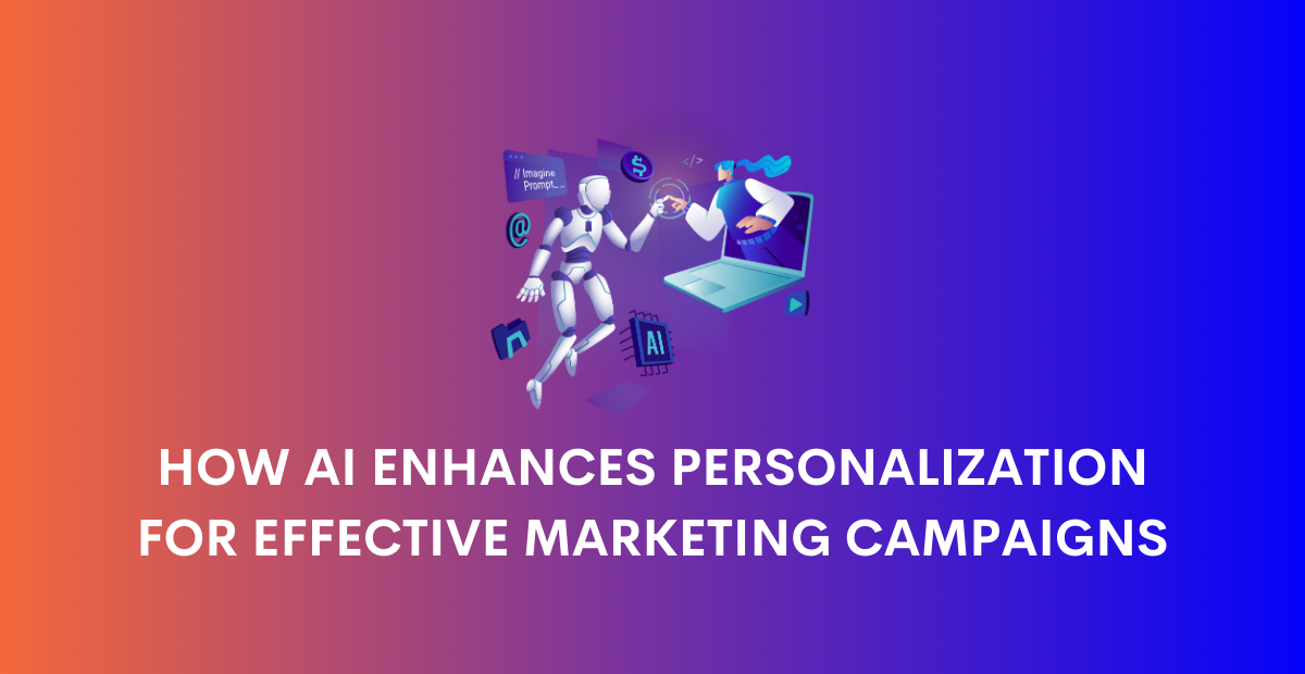 How AI Enhances Personalization for Effective Marketing Campaigns